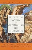 Questioning the Millennium: A Rationalist's Guide to a Precisely Arbitrary Countdown by Stephen Jay Gould