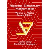 Volume 1: Algebra (Rigorous Elementary Mathematics, Second Edition)