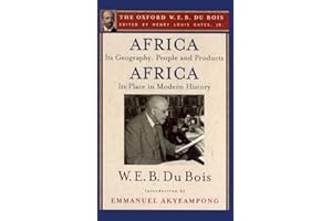 Africa, Its Geography, People and Products and Africa-Its Place in Modern History (The Oxford W. E. B. Du Bois)