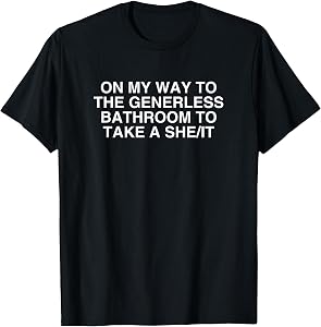 On My Way To The Genderless Bathroom Unhinged Gen Z Gag Meme T-Shirt
