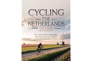 CYCLING THE NETHERLANDS 2026: THE COMPLETE REGIONAL CYCLING GUIDE — ICONIC BIKE ROUTES, SCENIC LANDSCAPES, DUTCH CITIES AND I
