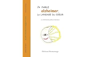 Je parle alzheimer, le langage du coeur: La méthode Joëlle Thomas (French Edition)