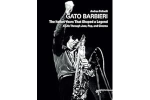 Gato Barbieri: The Italian Years That Shaped a Legend: A Life Through Jazz, Pop, and Cinema