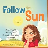 Follow the Sun: Discovering the Light of Jesus in Everyday Moments