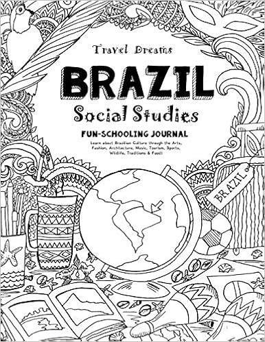 Travel Dreams Brazil - Social Studies Fun-Schooling Journal: Learn about Brazilian Culture through the Arts, Fashion, Architecture, Music, Tourism, ... Thinking Tree - Social Studies) (Volume 2), by Sarah Janisse Brown Travel Dreams Brazil - Social Studies Fun-Schooling Journal: Learn about Brazilian Culture through the Arts, Fashion, Architecture, Music, Tourism, ... Thinking Tree - Social Studies) (Volume 2), by Sarah Janisse Brown