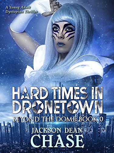 Hard Times in Dronetown: A Young Adult Dystopian Thriller (Beyond the Dome Book 0)