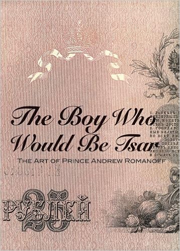 The Boy Who Would Be Tsar The Art Of Prince Andrew Romanoff Romanoff Andrew 9780977744220 Amazon Com Books
