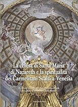 La chiesa di Santa Maria di Nazareth e la spiritualitagrave; dei Carmelitani Scalzi a Venezia (Italian Edition)