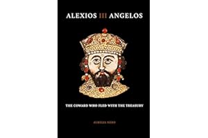 Alexios III Angelos: The Coward Who Fled with the Treasury