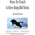 How To Teach A New Dog Old Tricks: The Sirius Puppy Training Manual