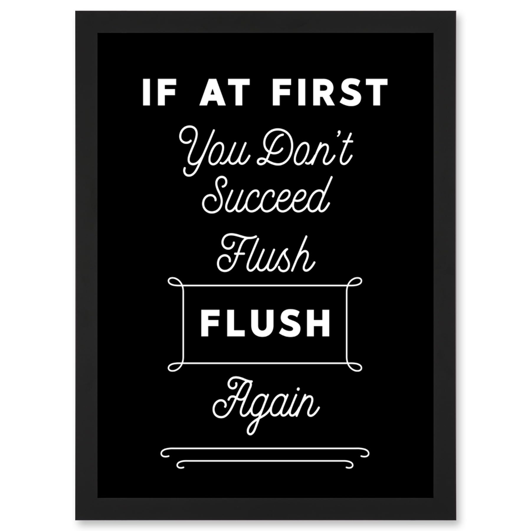 Funny Toilet Sign If At First You Don't Succeed Flush Again Funny Bathroom Wall Art Artwork Framed Wall Art Print A4