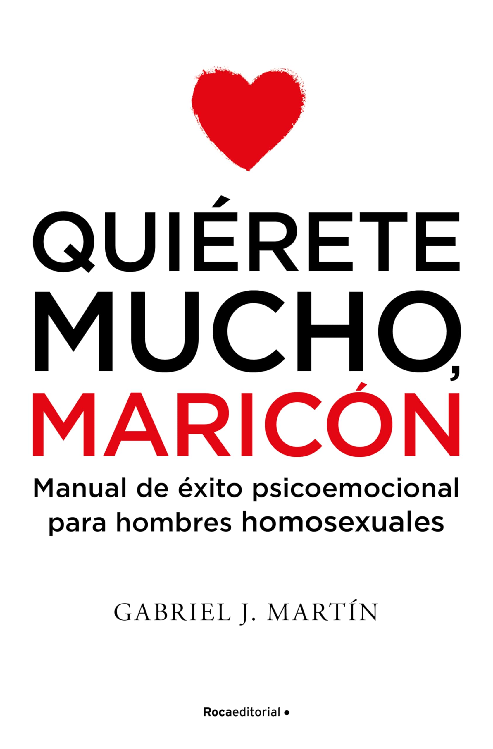 Portada de Quiérete mucho, maricón: Manual de éxito psicoemocional para hombres homosexuales (No ficción)