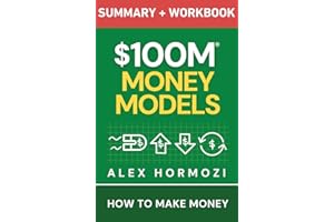 $100M Money Models Summary and Workbook: How to Make Money (Acquisition.com $100M Series)