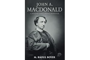 John A. Macdonald: Canada's First Prime Minister