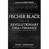 Fischer Black and the Revolutionary Idea of Finance