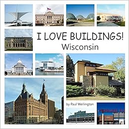 I Love Buildings Wisconsin Wellington Paul 9781387165452 Amazon Com Books