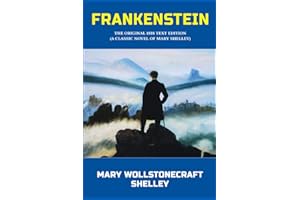 Frankenstein: The Original 1818 text Edition (A Classic Novel Of Mary Shelley)