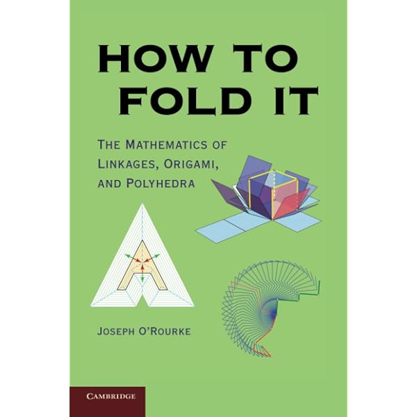 Geometric Folding Algorithms: Linkages, Origami, Polyhedra