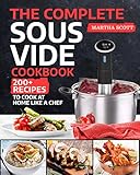 The Complete Sous Vide Cookbook: 200+ Recipes to Cook at Home Like a Chef by Martha Scott
