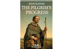 John Bunyan – THE PILGRIM’S PROGRESS: Complete Edition with Illustrations, Concept Maps, Theological Context and Modern Interpretation