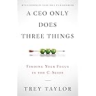 A CEO Only Does Three Things: Finding Your Focus in the C-Suite