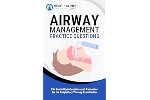 Airway Management Practice Questions: 25+ Board-Style Questions and Rationales for the Respiratory Therapy Examination