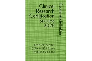 Clinical Research Certification Success 2026: ACRP-CP, SoCRA-CCRA & GCP Exam Prep(2nd Edition)