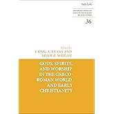 Gods, Spirits, and Worship in the Greco-Roman World and Early Christianity (Jewish and Christian Texts,Studies in Scripture i