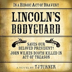 Amazon Com Lincoln S Bodyguard In A Heroic Act Of Bravery Saves Our Beloved President John