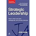 Strategic Leadership: How to Think and Plan Strategically and Provide Direction (The John Adair Leadership Library)