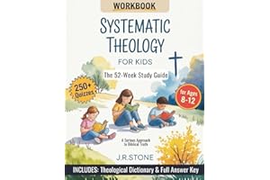 Systematic Theology for Kids: The 52-Week Study Guide & 250+ Quiz Workbook - A Serious Approach to Biblical Truth for Ages 8-