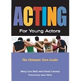 Acting for Young Actors: The Ultimate Teen Guide