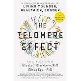 The Telomere Effect: A Revolutionary Approach to Living Younger, Healthier, Longer