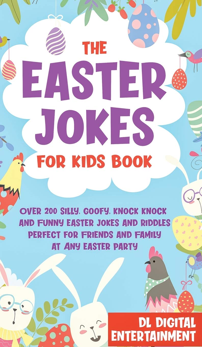 The Easter Jokes For Kids Book Over 200 Silly Goofy Knock Knock And Funny Easter Jokes And Riddles Perfect For Friends And Family At Any Easter Party Entertainment Dl Digital 9781989777442 Amazon Com