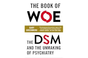 The Book of Woe: The DSM and the Unmaking of Psychiatry