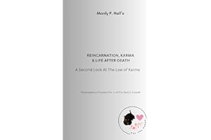 Manly P. Hall - Reincarnation, Karma and Life After Death: A Second Look At The Law of Karma: Transcription by Saira J Arnaul