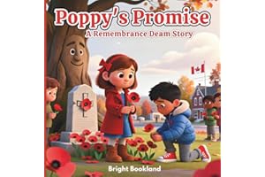 Poppy’s Promise: A Remembrance Day Story for Kids – Learning About Courage, Peace, and Canadian Heroes: A Heartwarming Childr