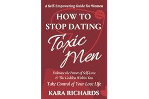 HOW TO STOP DATING TOXIC MEN: Your Step by Step Guide on How to Embrace the Inner Goddess Within You, So You Can Learn To Stop Dealing With Toxic Men ... Proof Your Love Life! (Embrace Your Power)