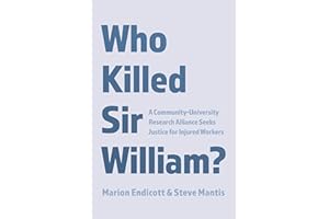 Who Killed Sir William?: A Community-University Research Alliance Seeks Justice for Injured Workers