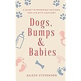 Dogs, Bumps and Babies: Preparing Your Dog For Life With Your Baby
