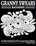 Granny Swears - Black Edition: An Adult Coloring Books With Swears Grannies Would Say : Swear Word Coloring Book by Thiago Ultra