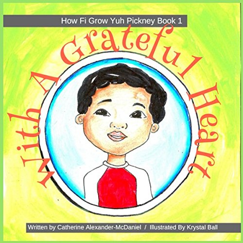 With A Grateful Heart: A Jamaican Children's Story On Values (How Fi Grow Yuh Pickney)