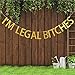 I'm Legal Bitches Banner, Gold Glitter Banner,Birthday Humor Decor.