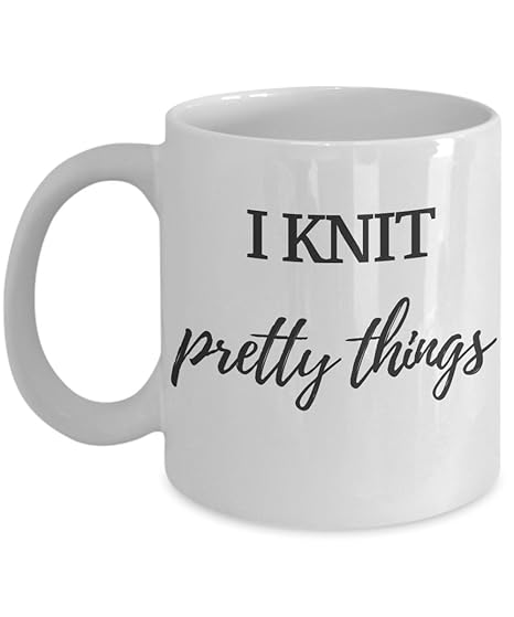 Amazon Com Funny Knitting Mug I Knit Pretty Things Cute Amazon Com Funny Knitting Mug I Knit Pretty Things Cute