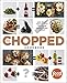 The Chopped Cookbook: Use What You've Got to Cook Something Great