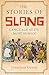 The Stories of Slang: Language at its most human
