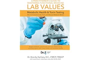 A Practitioner's Guide to Mastering Functional Medicine Lab Values - Metabolic Health & Toxin Testing: (Part 4 of 4) Autoimmunity, Toxins, and Advanced Metabolic Markers