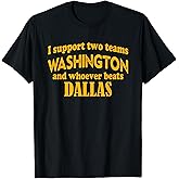 I Support Two Teams Washington and Whoever Beats Dallas T-Shirt