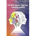 Life With Bipolar Type Two: a guide to stability