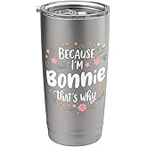 Women Because I'm Bonnie That's Why Woman Stainless Steel Insulated Tumbler